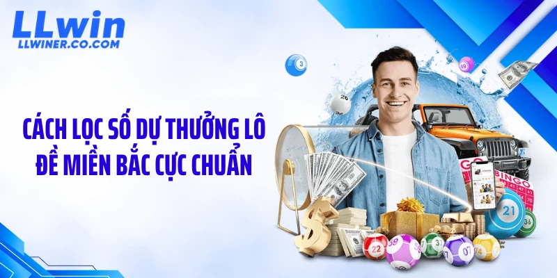 Cách lọc số dự thưởng lô đề miền Bắc cực chuẩn