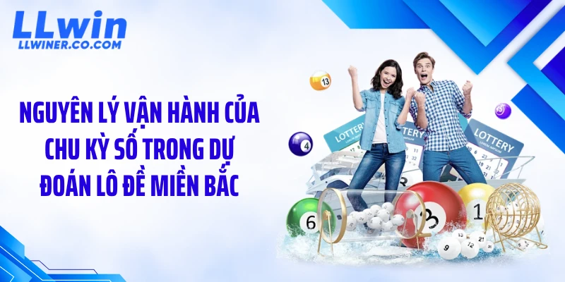 Nguyên lý vận hành của chu kỳ số trong dự đoán lô đề miền Bắc