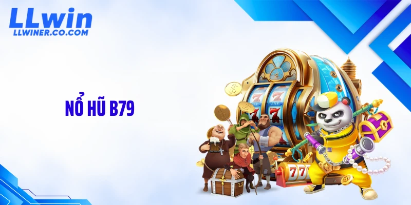 Nổ Hũ B79 LLWIN: Cơ Chế Quay Và Dòng Chảy Thưởng Biến Động